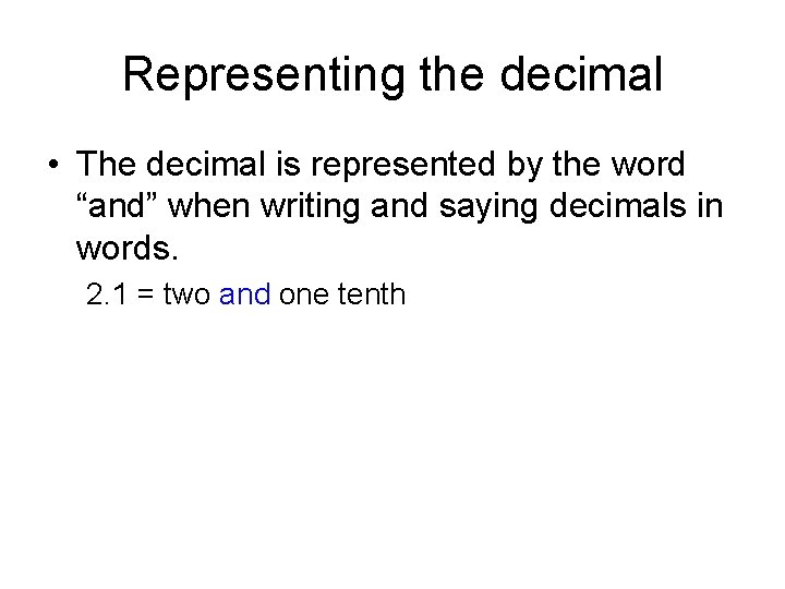 Representing the decimal • The decimal is represented by the word “and” when writing