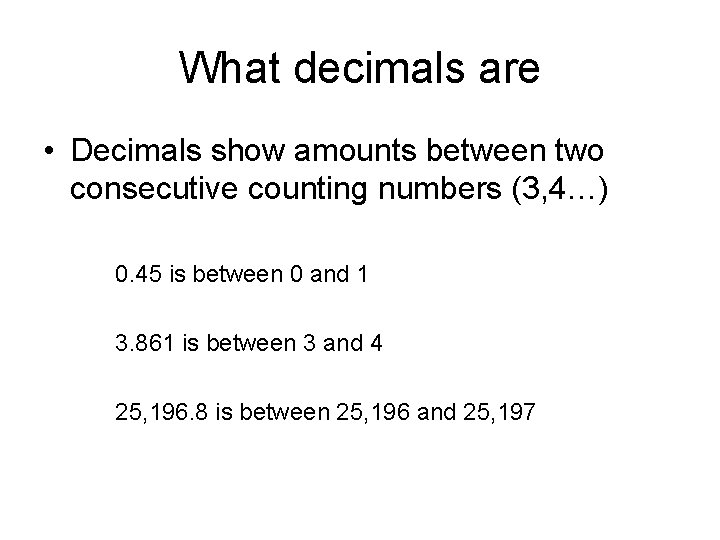 What decimals are • Decimals show amounts between two consecutive counting numbers (3, 4…)