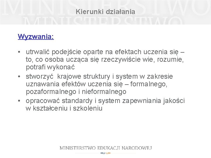 Kierunki działania Wyzwania: • utrwalić podejście oparte na efektach uczenia się – to, co