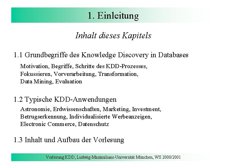 1. Einleitung Inhalt dieses Kapitels 1. 1 Grundbegriffe des Knowledge Discovery in Databases Motivation,
