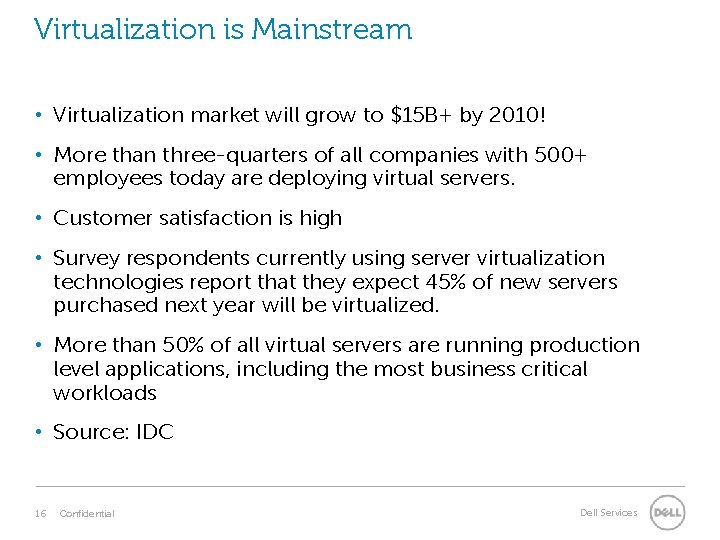 Virtualization is Mainstream • Virtualization market will grow to $15 B+ by 2010! •