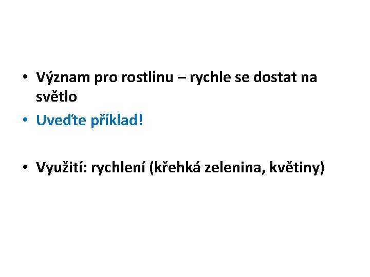  • Význam pro rostlinu – rychle se dostat na světlo • Uveďte příklad!