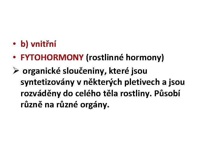 • b) vnitřní • FYTOHORMONY (rostlinné hormony) Ø organické sloučeniny, které jsou syntetizovány