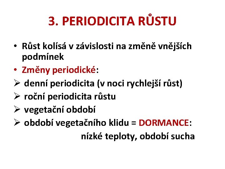 3. PERIODICITA RŮSTU • Růst kolísá v závislosti na změně vnějších podmínek • Změny