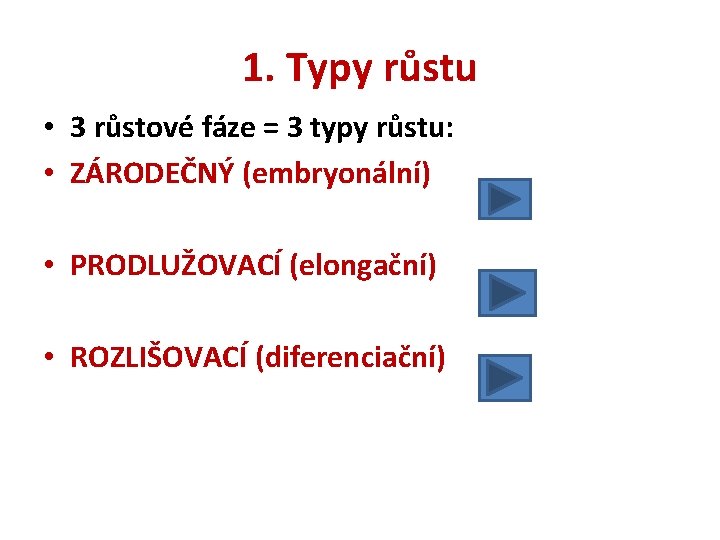 1. Typy růstu • 3 růstové fáze = 3 typy růstu: • ZÁRODEČNÝ (embryonální)