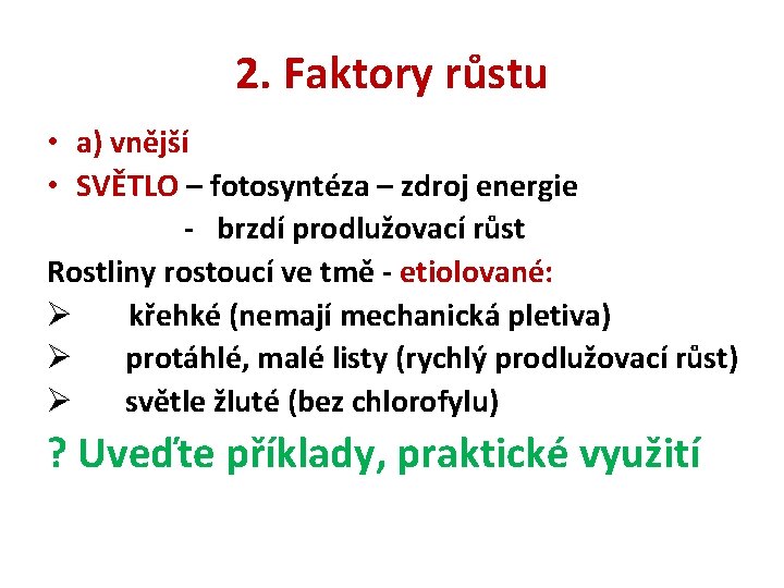 2. Faktory růstu • a) vnější • SVĚTLO – fotosyntéza – zdroj energie -