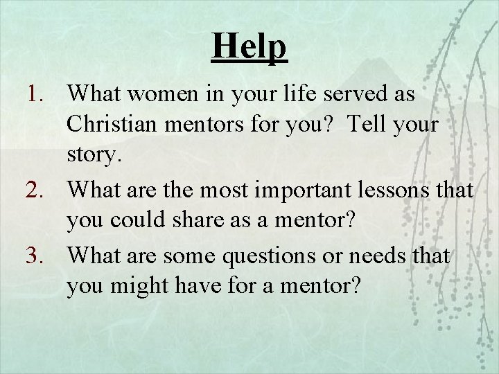 Help 1. What women in your life served as Christian mentors for you? Tell