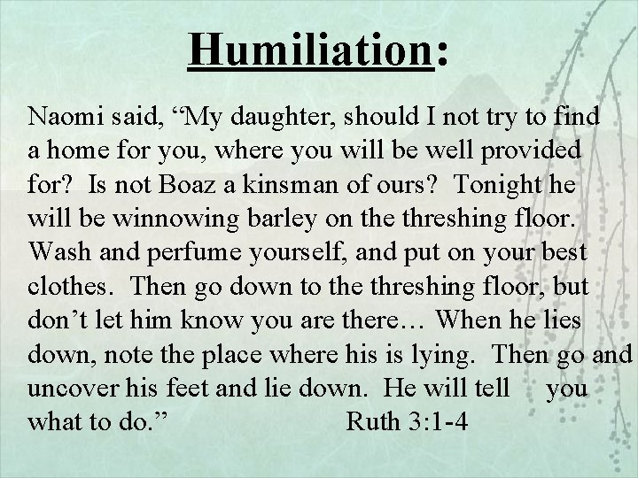 Humiliation: Naomi said, “My daughter, should I not try to find a home for