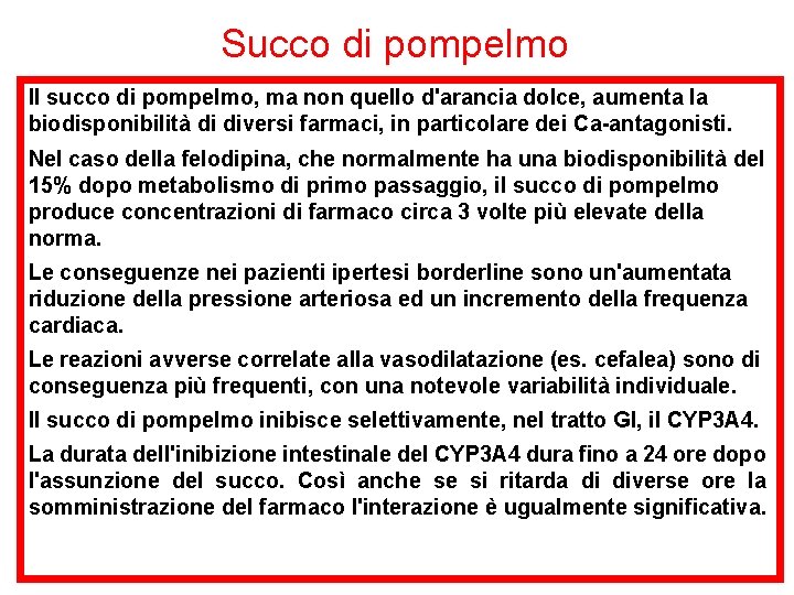 Succo di pompelmo Il succo di pompelmo, ma non quello d'arancia dolce, aumenta la