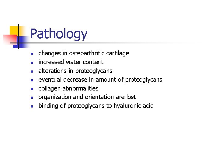 Pathology n n n n changes in osteoarthritic cartilage increased water content alterations in