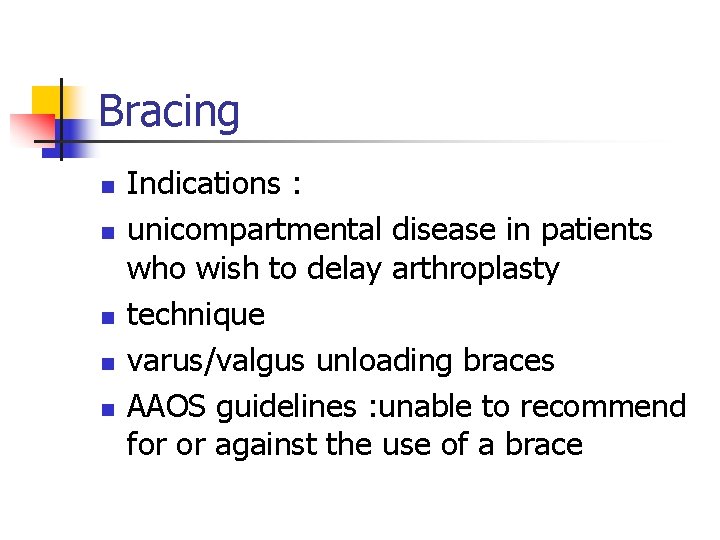 Bracing n n n Indications : unicompartmental disease in patients who wish to delay