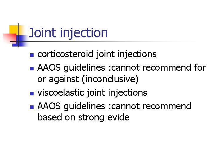 Joint injection n n corticosteroid joint injections AAOS guidelines : cannot recommend for or
