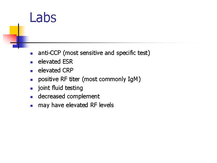 Labs n n n n anti-CCP (most sensitive and specific test) elevated ESR elevated
