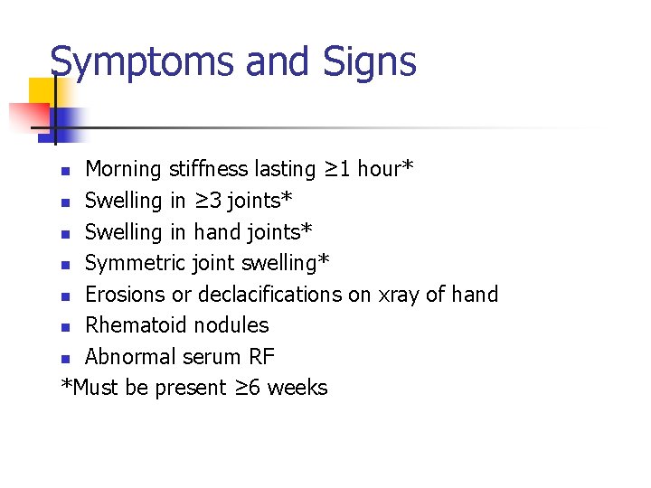 Symptoms and Signs Morning stiffness lasting ≥ 1 hour* n Swelling in ≥ 3