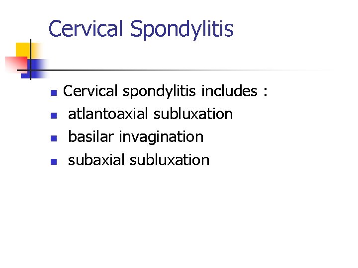 Cervical Spondylitis n n Cervical spondylitis includes : atlantoaxial subluxation basilar invagination subaxial subluxation
