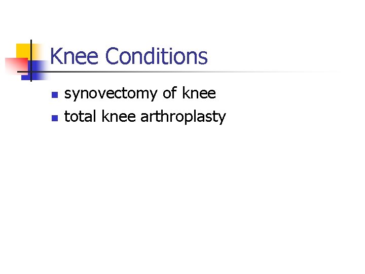 Knee Conditions n n synovectomy of knee total knee arthroplasty 