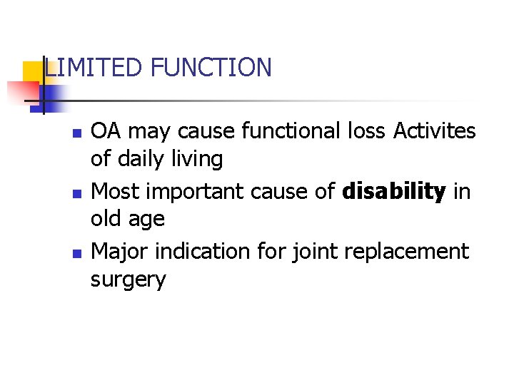 LIMITED FUNCTION n n n OA may cause functional loss Activites of daily living