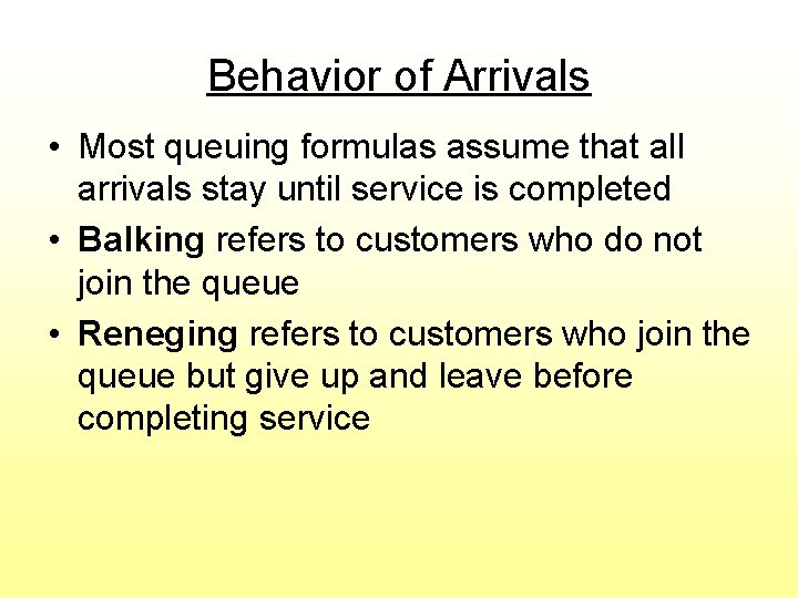 Behavior of Arrivals • Most queuing formulas assume that all arrivals stay until service