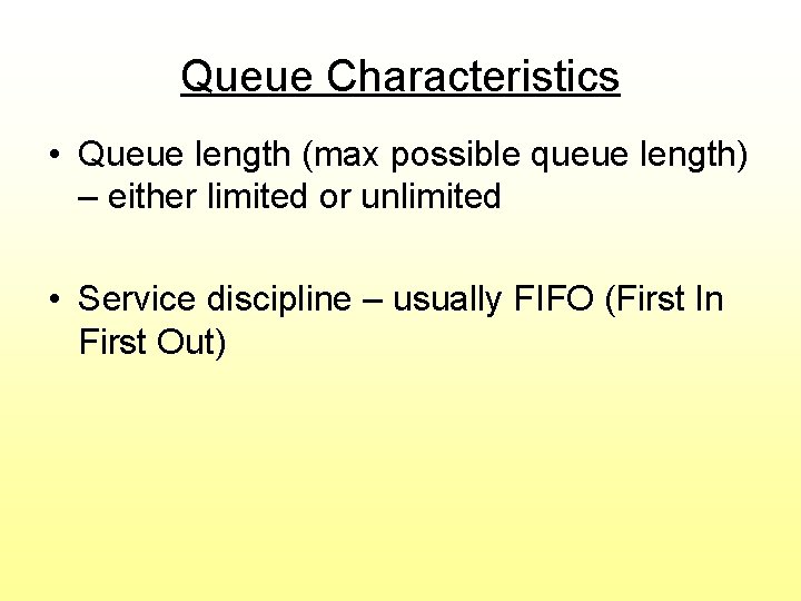 Queue Characteristics • Queue length (max possible queue length) – either limited or unlimited