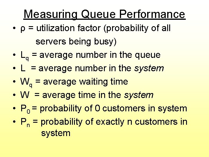 Measuring Queue Performance • ρ = utilization factor (probability of all servers being busy)