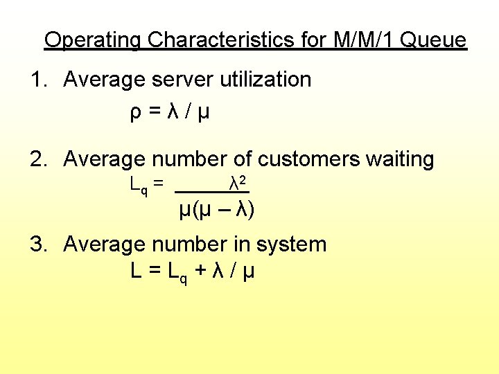 Operating Characteristics for M/M/1 Queue 1. Average server utilization ρ=λ/μ 2. Average number of