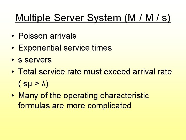 Multiple Server System (M / s) • • Poisson arrivals Exponential service times s