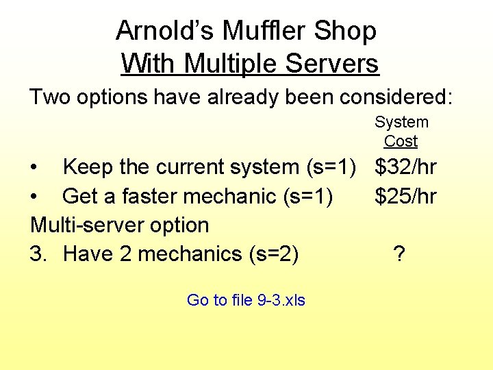 Arnold’s Muffler Shop With Multiple Servers Two options have already been considered: System Cost