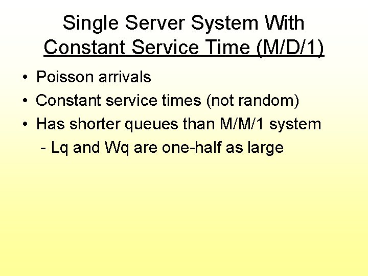 Single Server System With Constant Service Time (M/D/1) • Poisson arrivals • Constant service