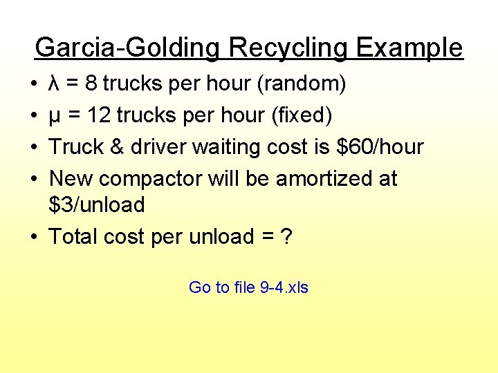 Garcia-Golding Recycling Example • • λ = 8 trucks per hour (random) μ =