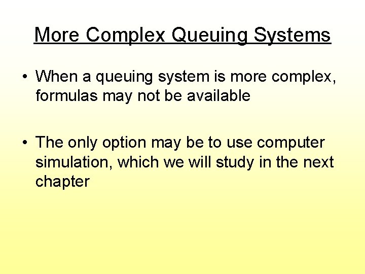 More Complex Queuing Systems • When a queuing system is more complex, formulas may