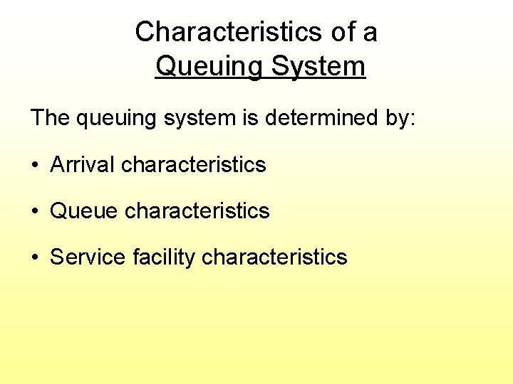 Characteristics of a Queuing System The queuing system is determined by: • Arrival characteristics