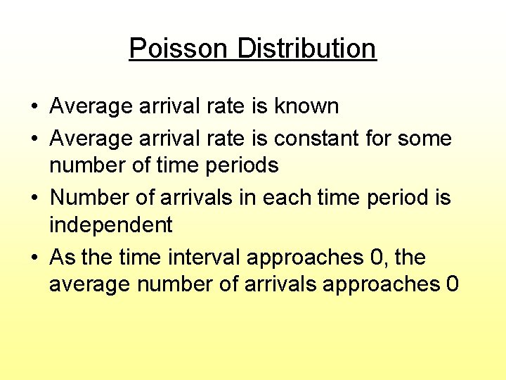 Poisson Distribution • Average arrival rate is known • Average arrival rate is constant