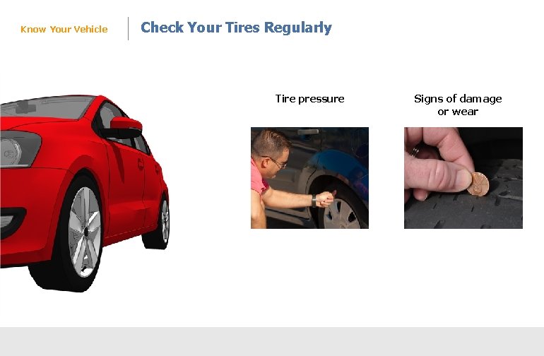 Know Your Vehicle Check Your Tires Regularly Maintenance Tire pressure Signs of damage or