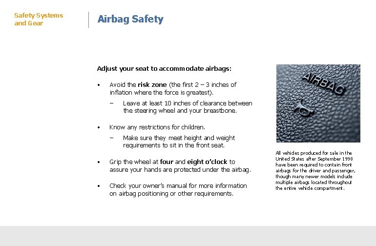 Safety Systems and Gear Airbag Safety Pre-driving Practices Adjust your seat to accommodate airbags: