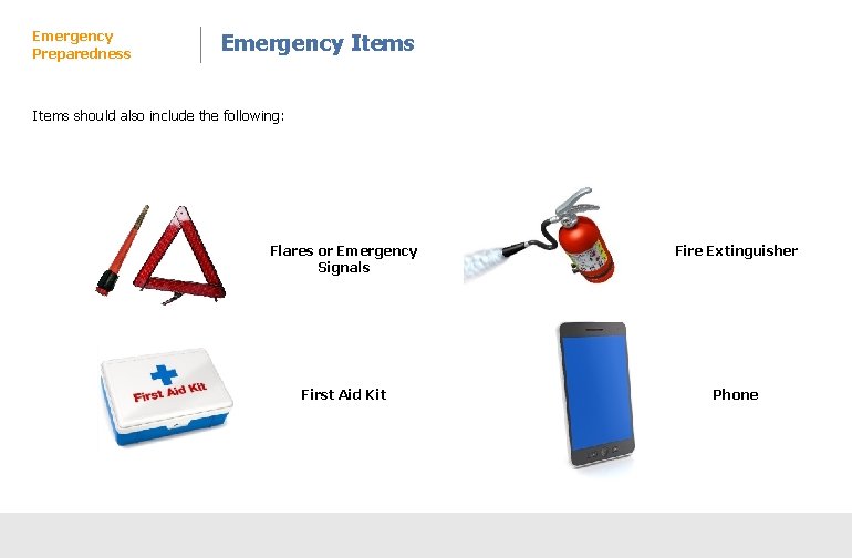 Emergency Preparedness Emergency Items should also include the following: Flares or Emergency Signals Fire