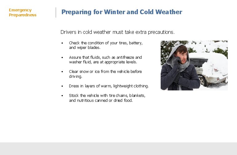 Emergency Preparedness Preparing for Winter and Cold Weather Drivers in cold weather must take