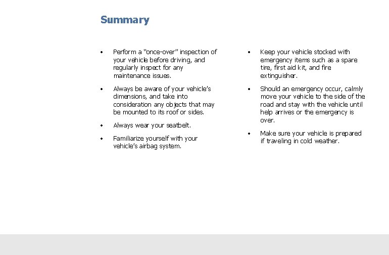 Summary • Perform a “once-over” inspection of your vehicle before driving, and regularly inspect