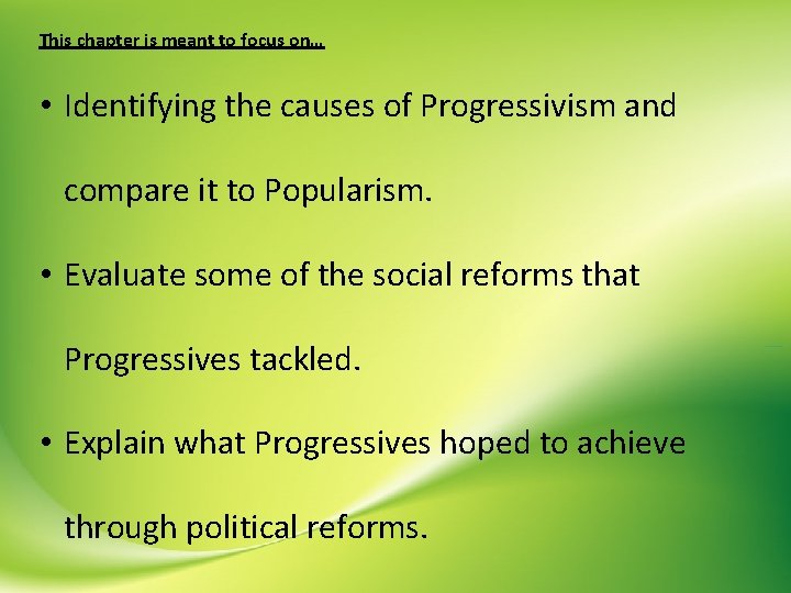 This chapter is meant to focus on… • Identifying the causes of Progressivism and