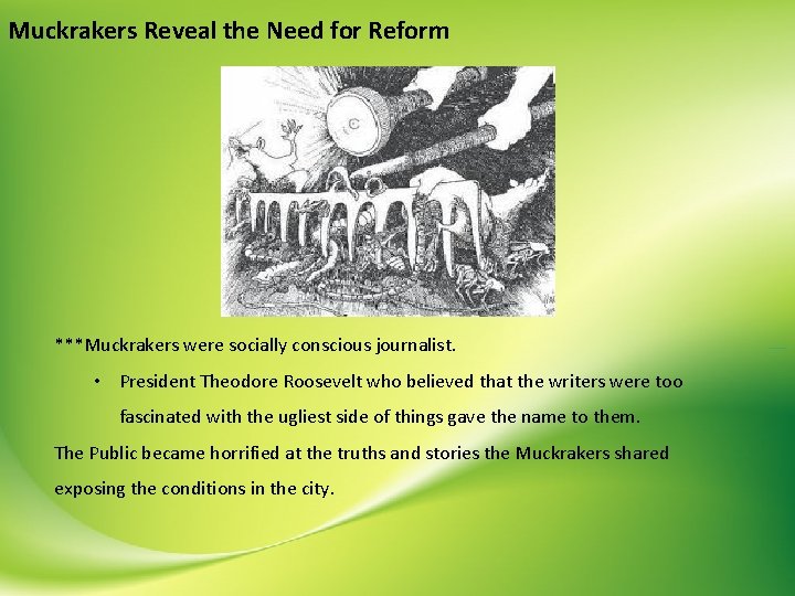 Muckrakers Reveal the Need for Reform ***Muckrakers were socially conscious journalist. • President Theodore
