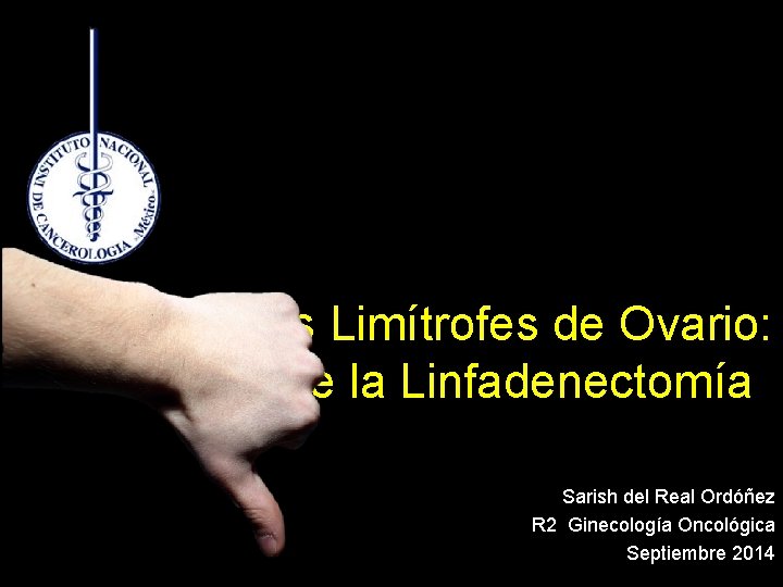 Tumores Limítrofes de Ovario: Papel de la Linfadenectomía Sarish del Real Ordóñez R 2