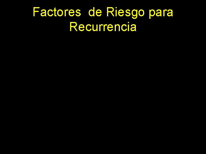 Factores de Riesgo para Recurrencia 