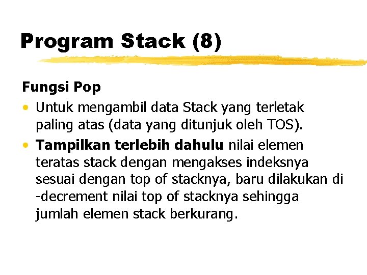 Program Stack (8) Fungsi Pop • Untuk mengambil data Stack yang terletak paling atas