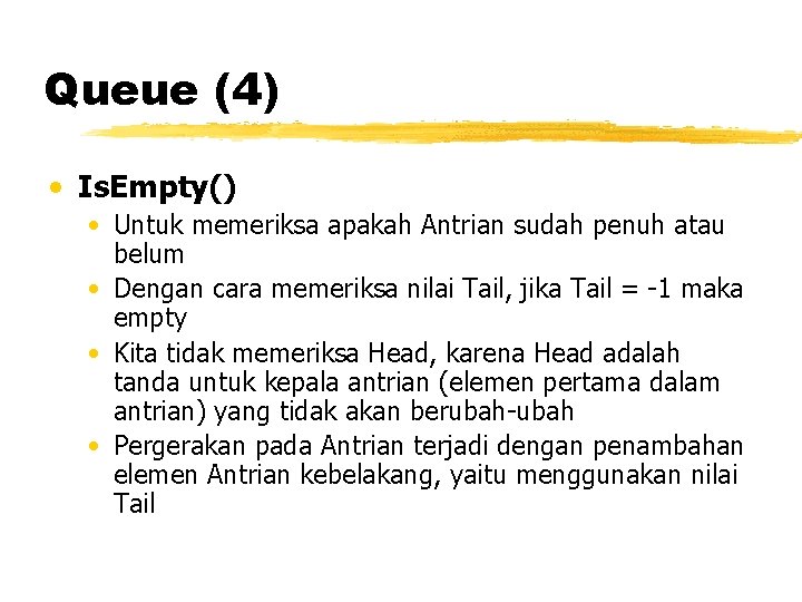Queue (4) • Is. Empty() • Untuk memeriksa apakah Antrian sudah penuh atau belum