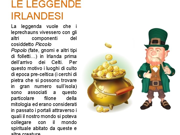 LE LEGGENDE IRLANDESI La leggenda vuole che i leprechauns vivessero con gli altri componenti LE LEGGENDE IRLANDESI La leggenda vuole che i leprechauns vivessero con gli altri componenti