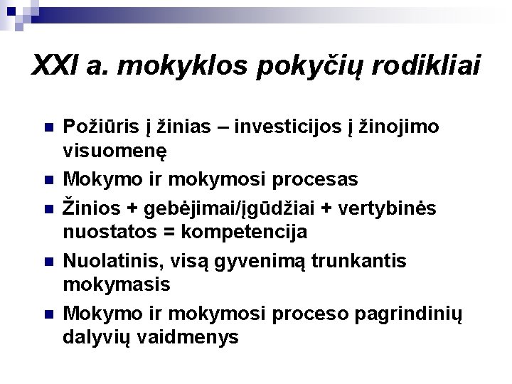 XXI a. mokyklos pokyčių rodikliai n n n Požiūris į žinias – investicijos į