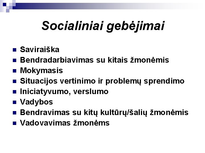 Socialiniai gebėjimai n n n n Saviraiška Bendradarbiavimas su kitais žmonėmis Mokymasis Situacijos vertinimo