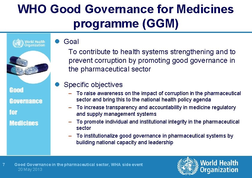 WHO Good Governance for Medicines programme (GGM) l Goal To contribute to health systems
