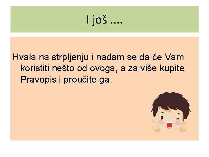 I još. . Hvala na strpljenju i nadam se da će Vam koristiti nešto