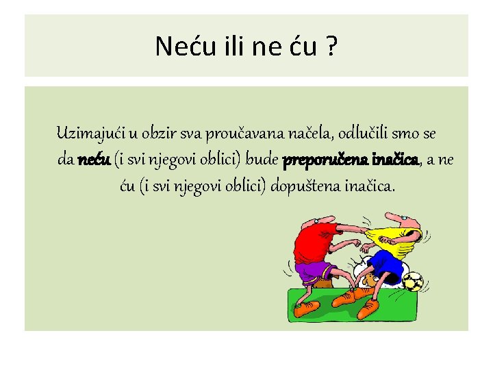 Neću ili ne ću ? Uzimajući u obzir sva proučavana načela, odlučili smo se