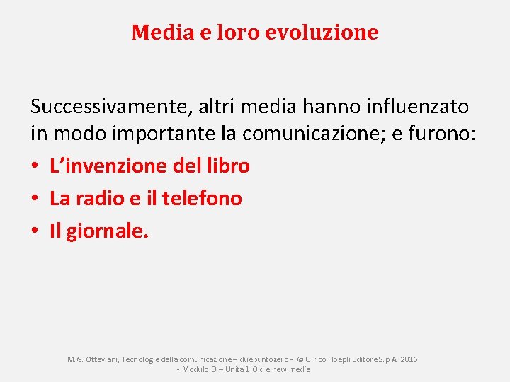 Media e loro evoluzione Successivamente, altri media hanno influenzato in modo importante la comunicazione;